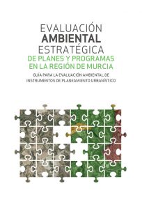 Evaluación ambiental estratégica de planes y programas en la Región de Murcia. Guía para la evaluación de instrumentos de planeamiento urbanístico.